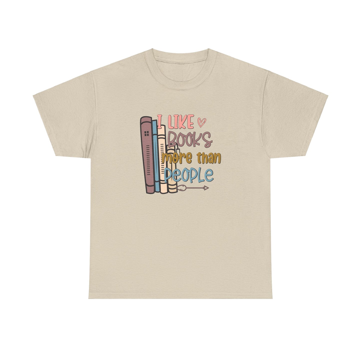 I like Books more than I like People Unisex Heavy Cotton Tee - sizes S - 5X