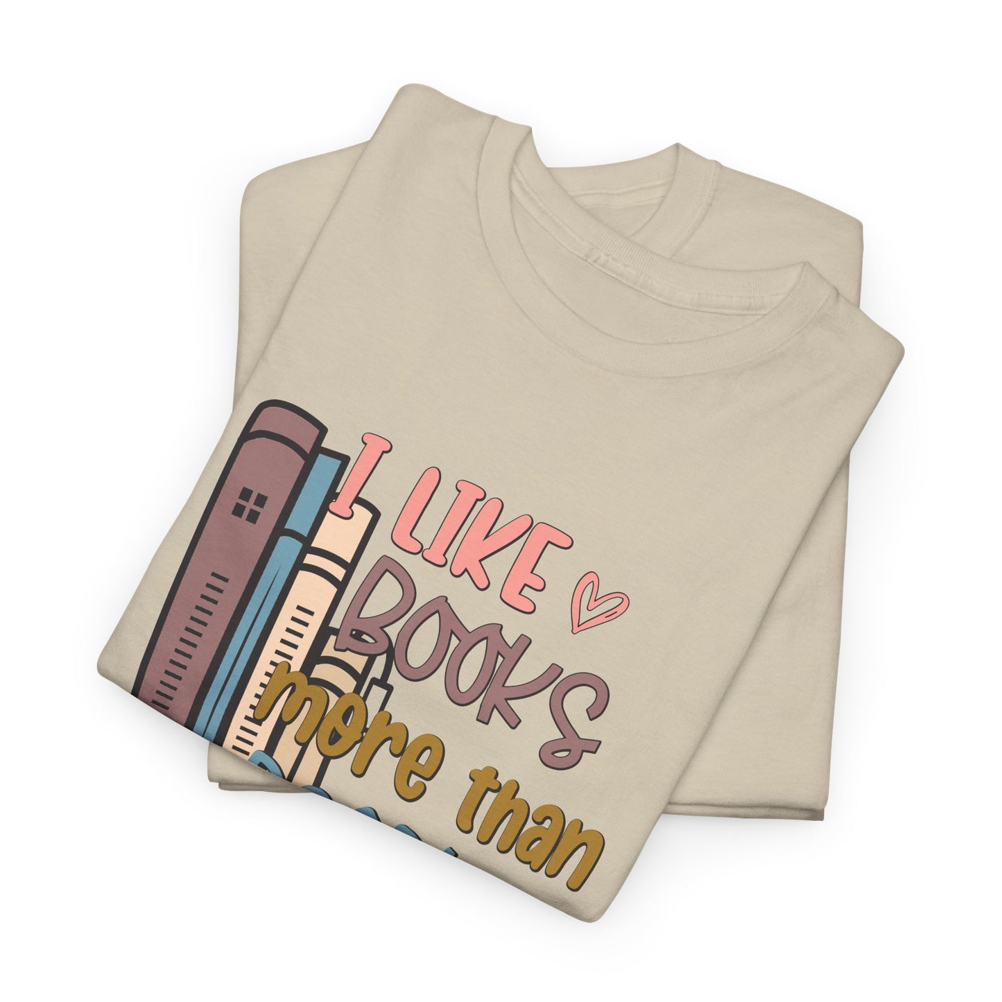 I like Books more than I like People Unisex Heavy Cotton Tee - sizes S - 5X
