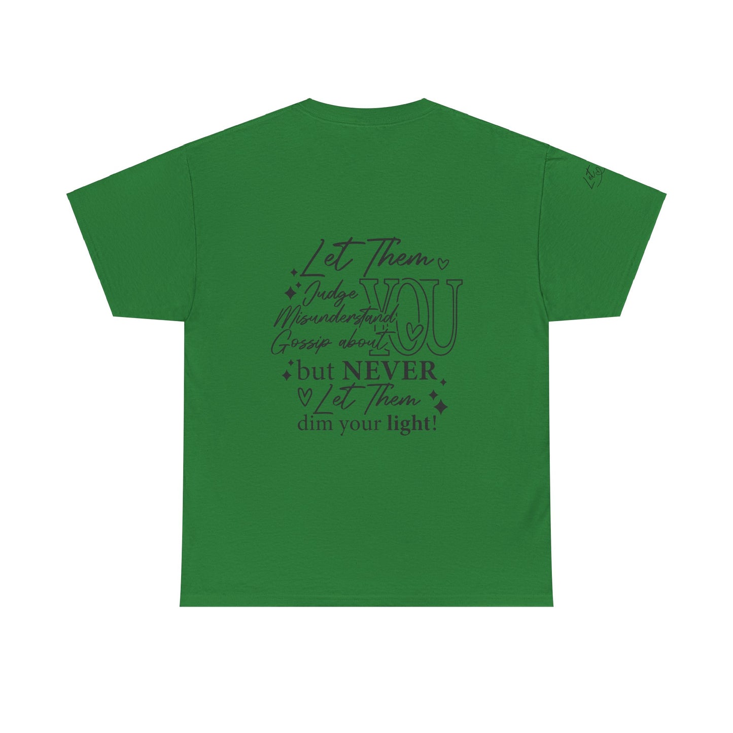 Let Them Unisex Tee - Cute Inspirational Front, Back, Right Arm Design