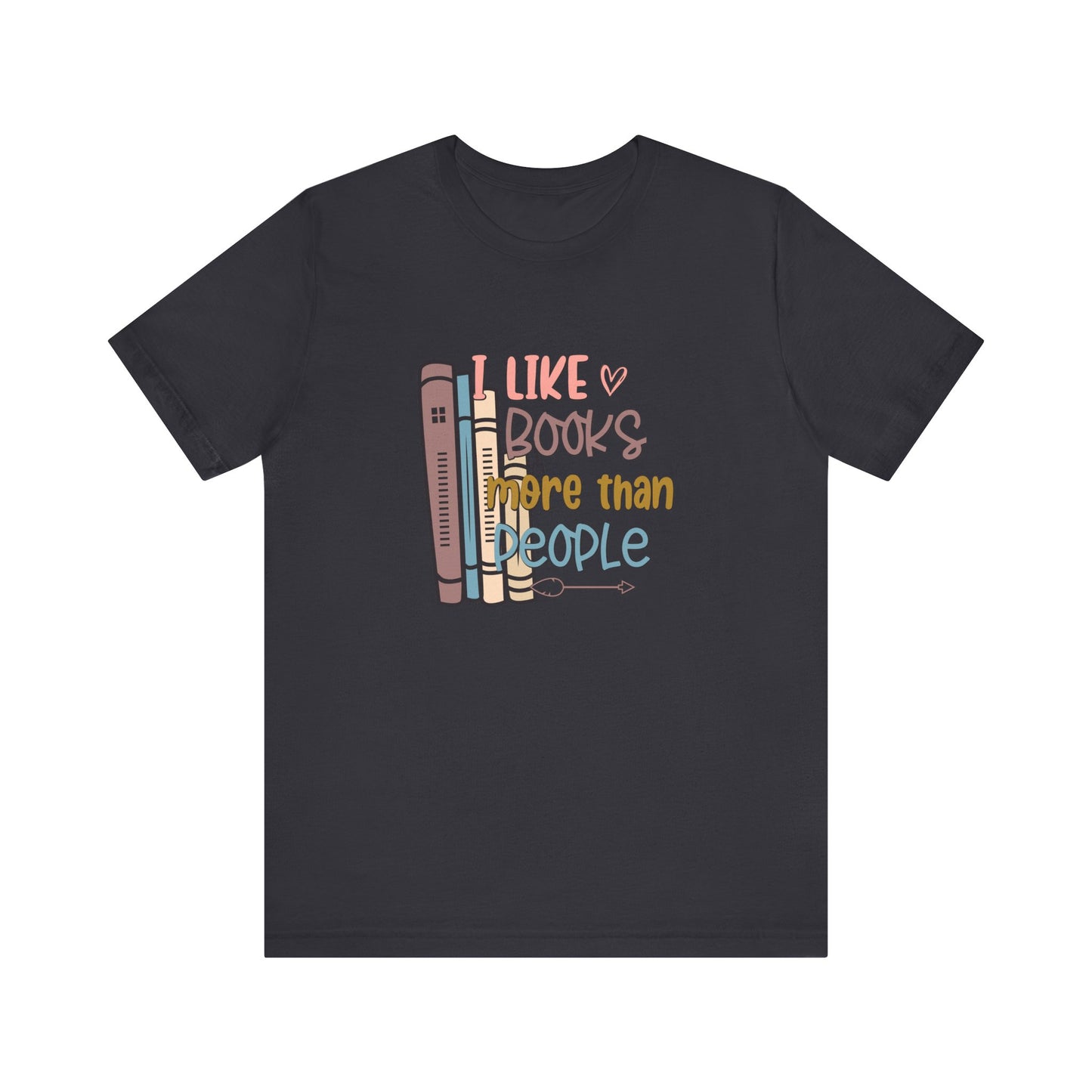 I like books more than I like people Unisex Jersey Short Sleeve Tee - sizes S - 3X