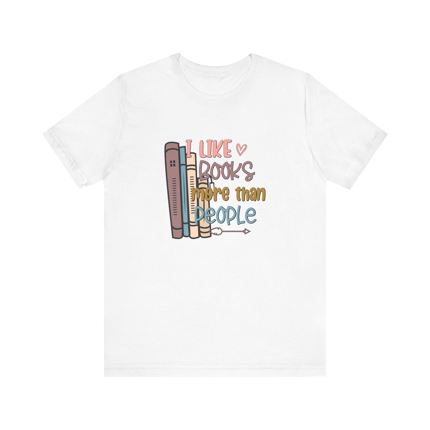 I like books more than I like people Unisex Jersey Short Sleeve Tee - sizes S - 3X
