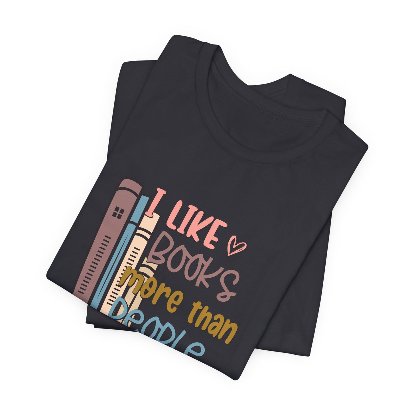 I like books more than I like people Unisex Jersey Short Sleeve Tee - sizes S - 3X