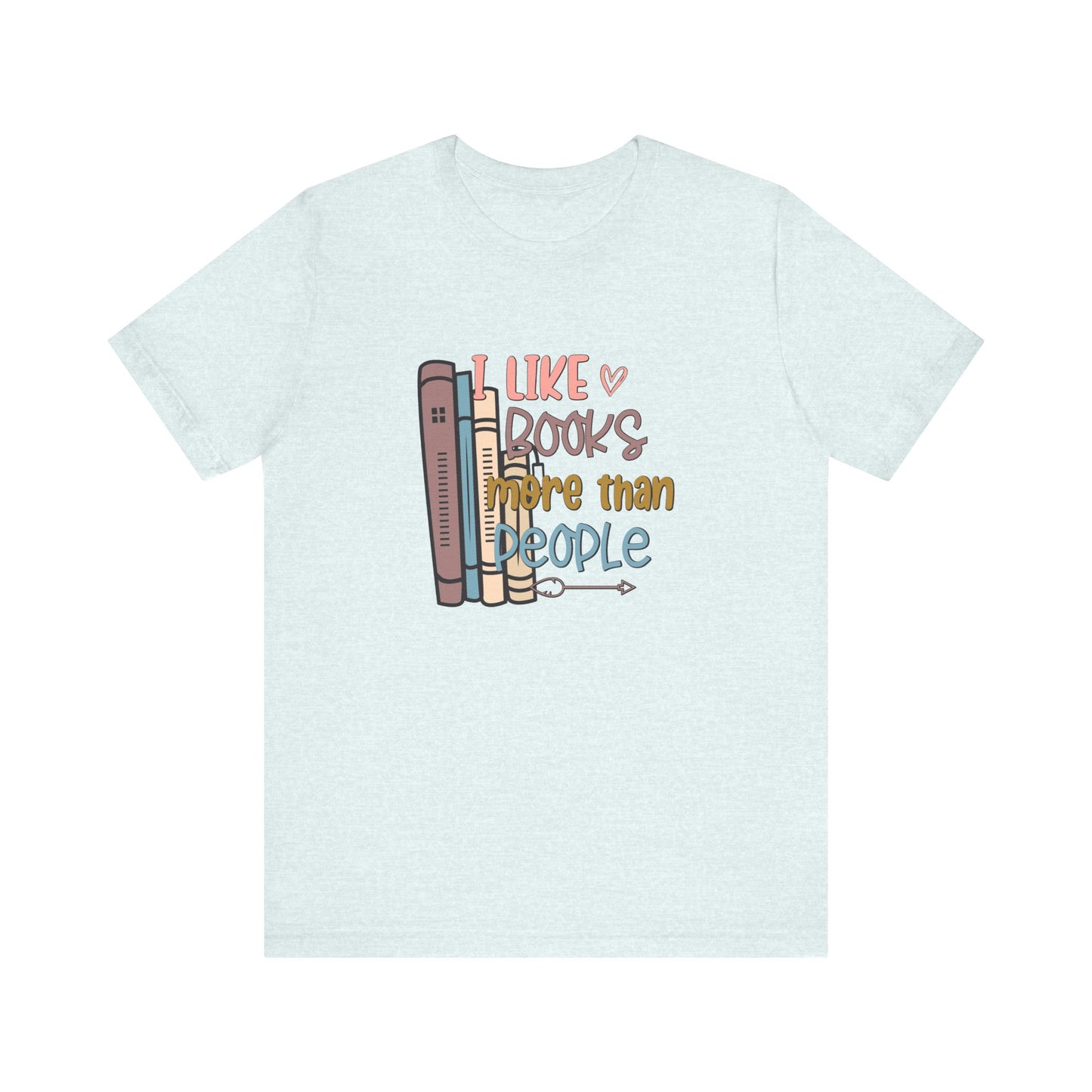 I like books more than I like people Unisex Jersey Short Sleeve Tee - sizes S - 3X