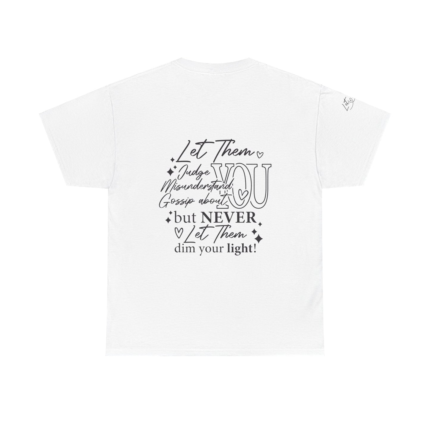 Let Them Unisex Tee - Cute Inspirational Front, Back, Right Arm Design