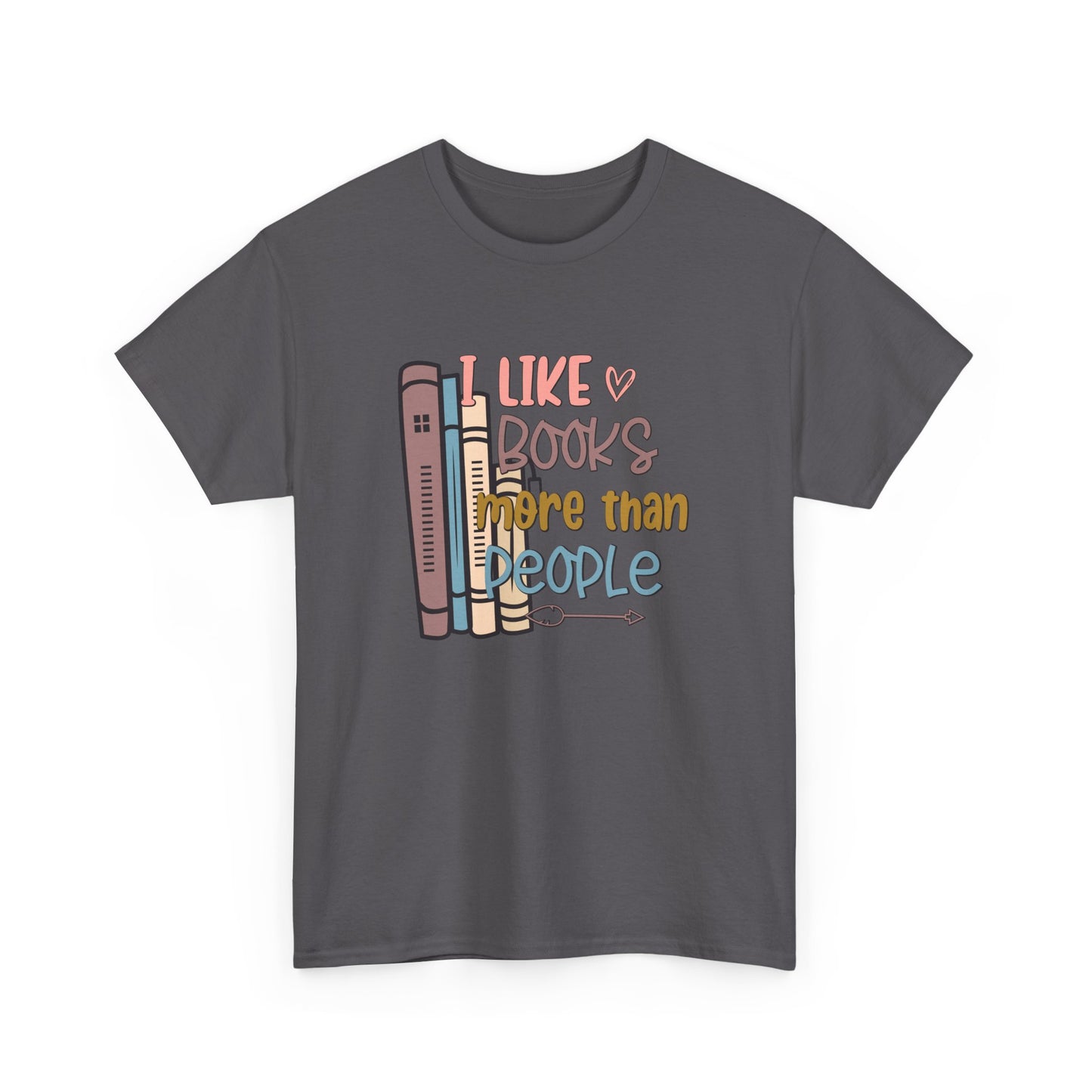 I like Books more than I like People Unisex Heavy Cotton Tee - sizes S - 5X
