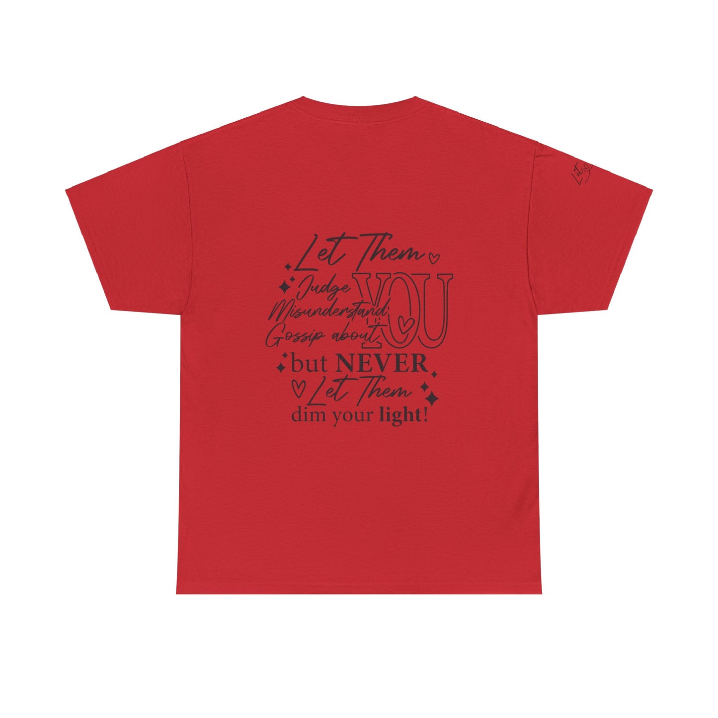Let Them Unisex Tee - Cute Inspirational Front, Back, Right Arm Design