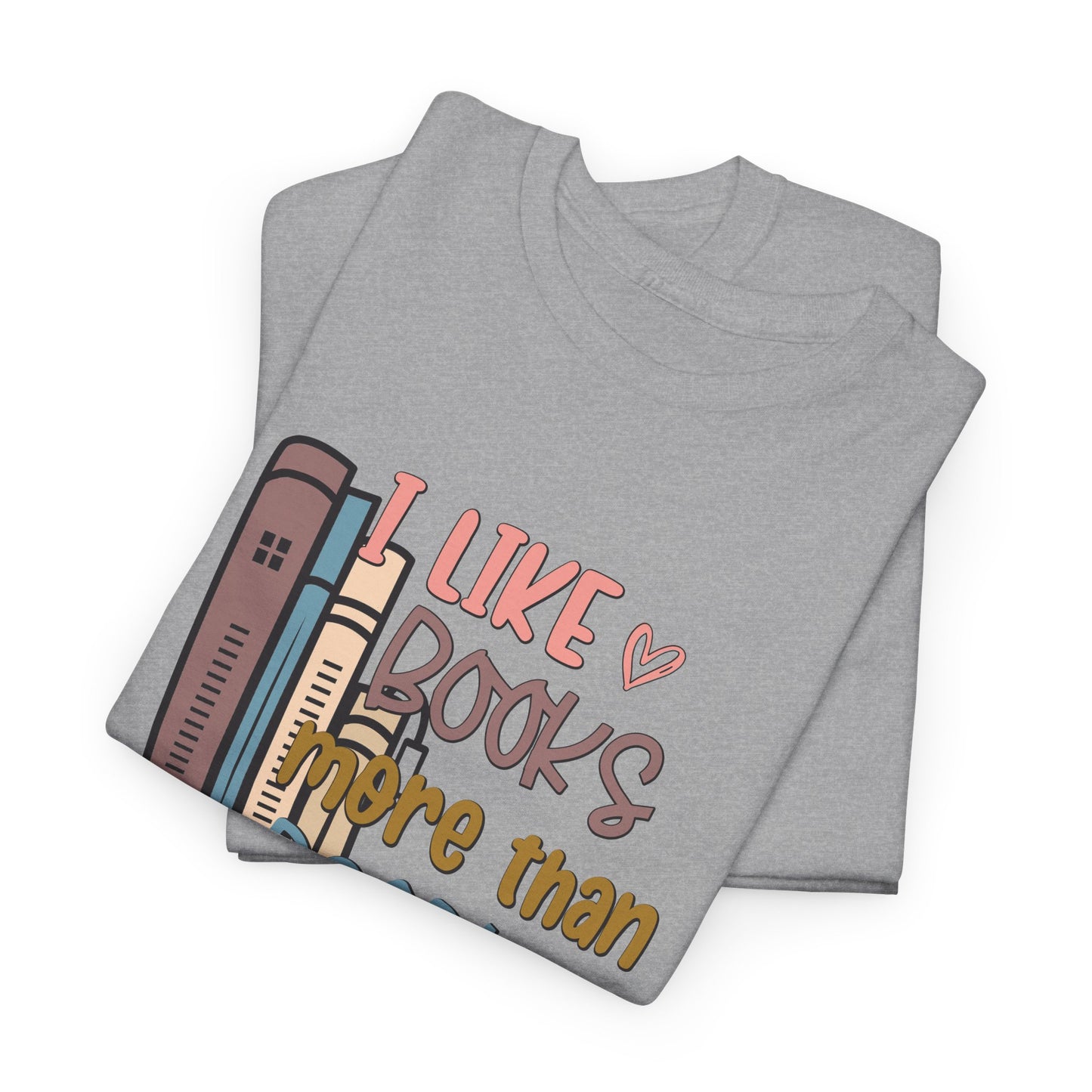 I like Books more than I like People Unisex Heavy Cotton Tee - sizes S - 5X