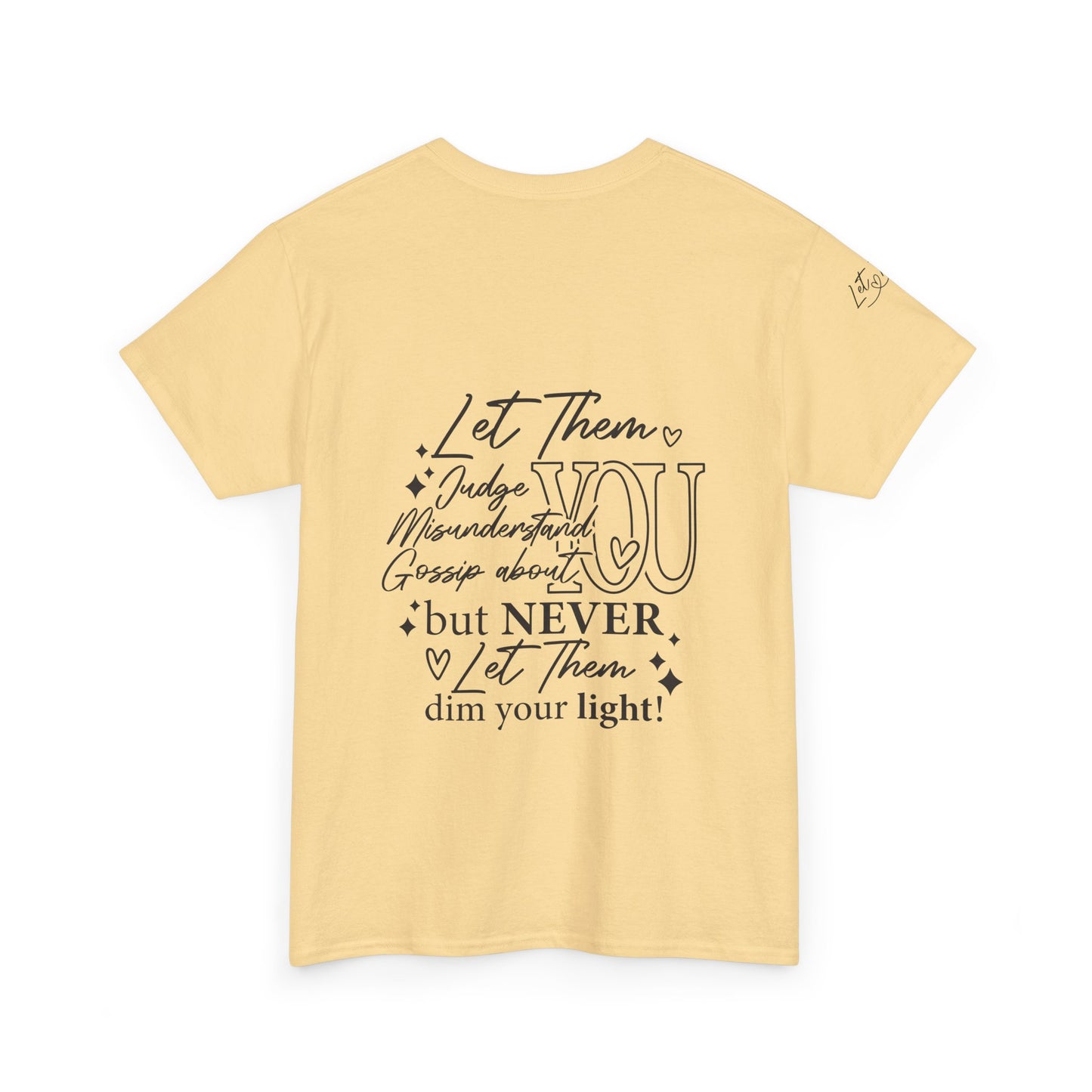 Let Them Unisex Tee - Cute Inspirational Front, Back, Right Arm Design