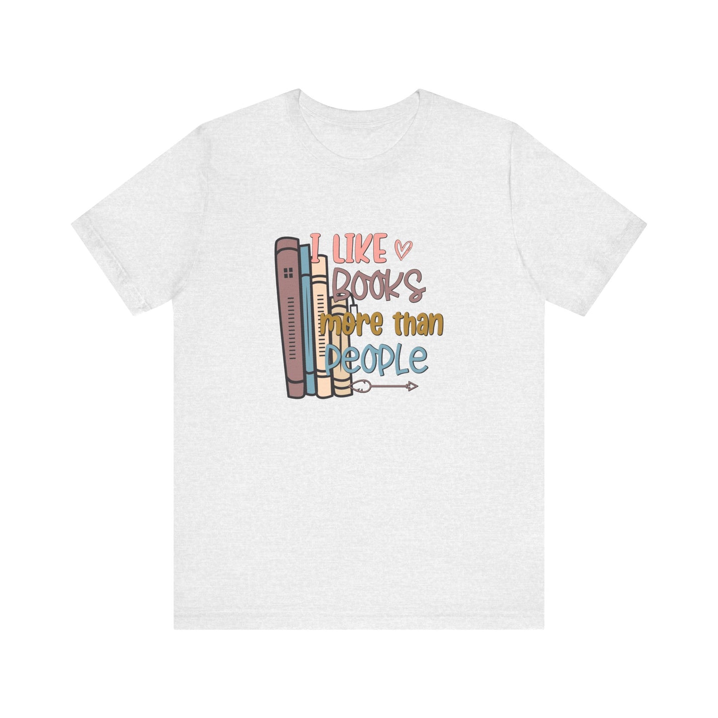 I like books more than people Unisex Jersey Short Sleeve Tee - sizes S - 3X