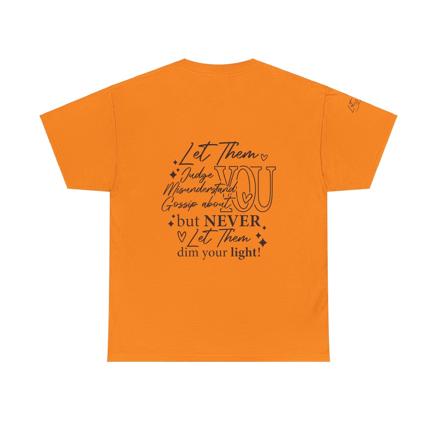 Let Them Unisex Tee - Cute Inspirational Front, Back, Right Arm Design