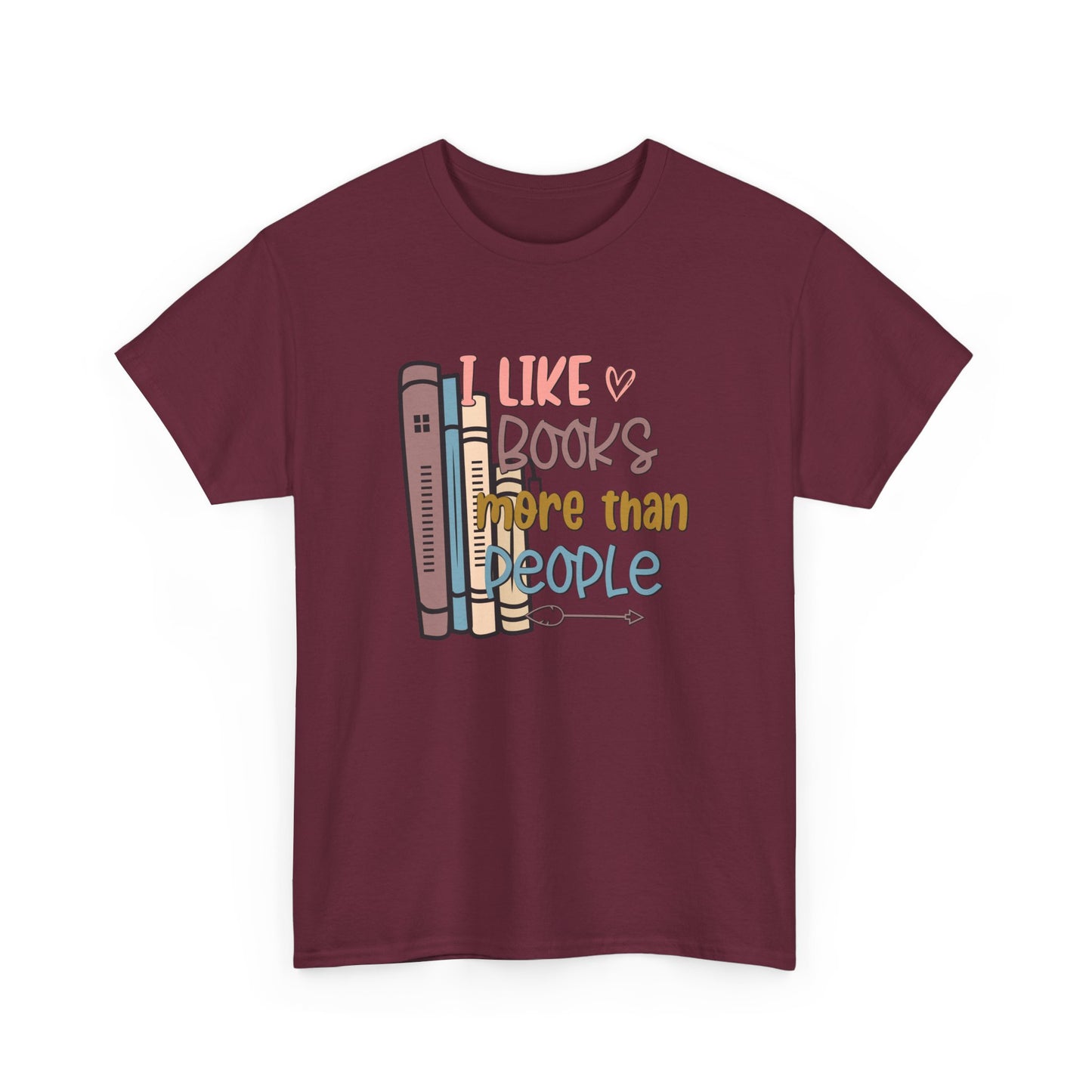 I like Books more than I like People Unisex Heavy Cotton Tee - sizes S - 5X