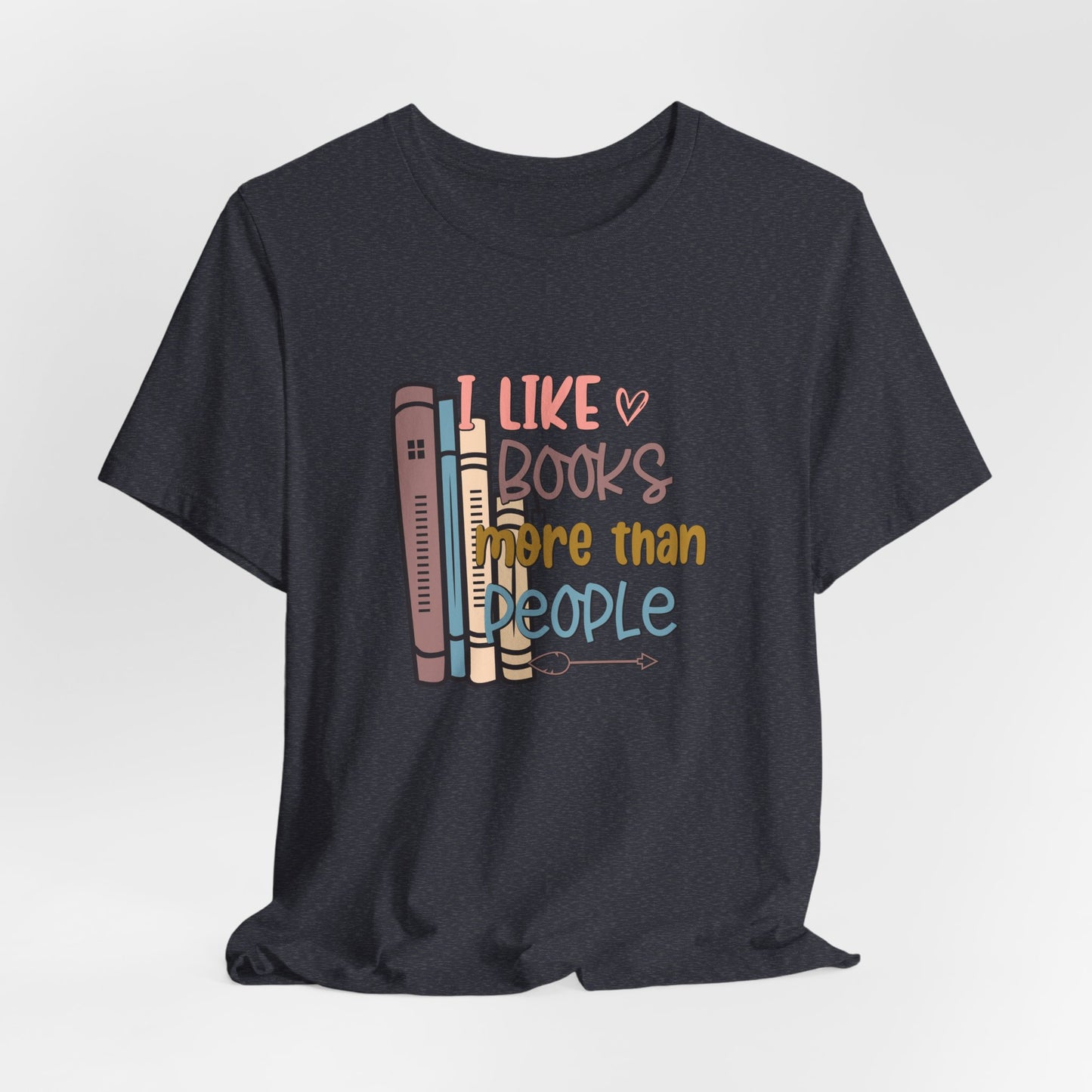 I like books more than I like people Unisex Jersey Short Sleeve Tee - sizes S - 3X