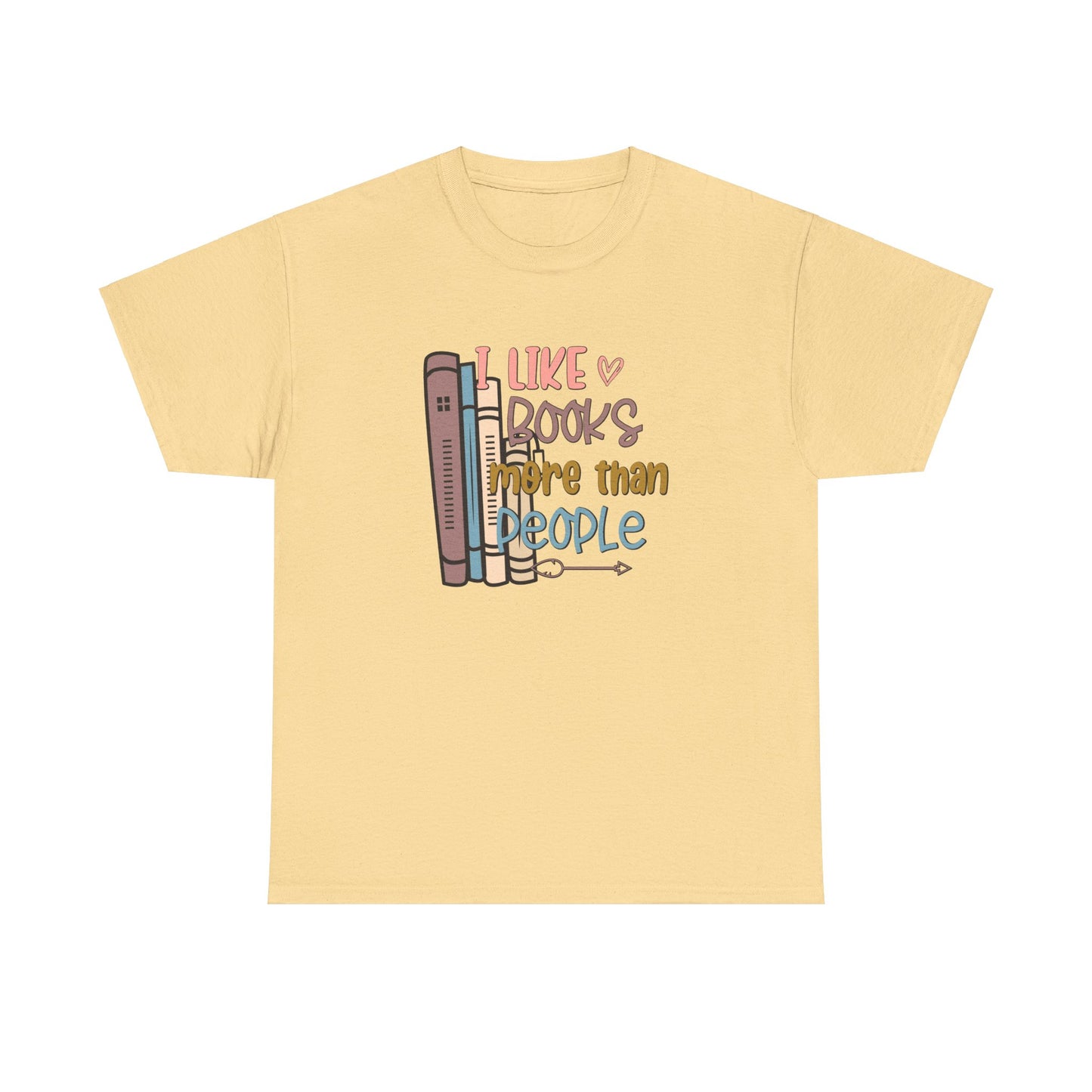 I like Books more than I like People Unisex Heavy Cotton Tee - sizes S - 5X