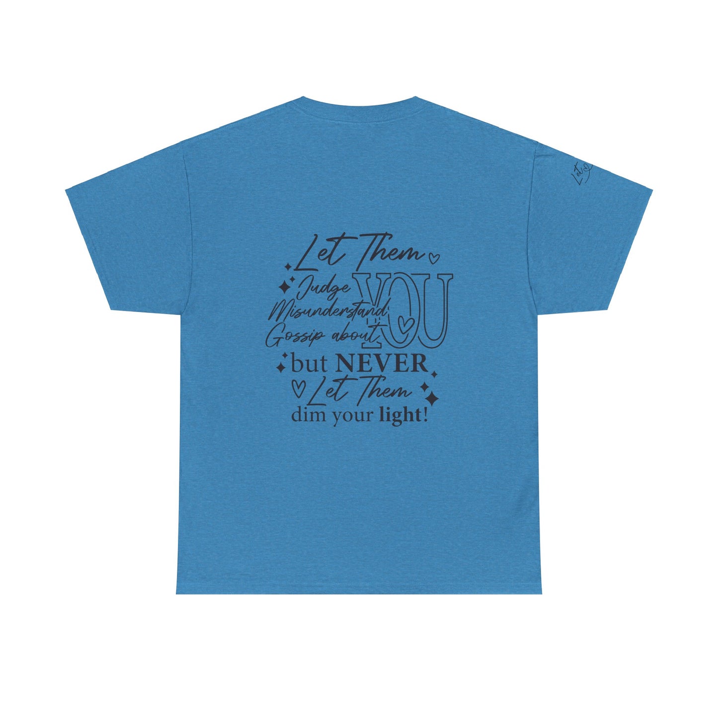 Let Them Unisex Tee - Cute Inspirational Front, Back, Right Arm Design