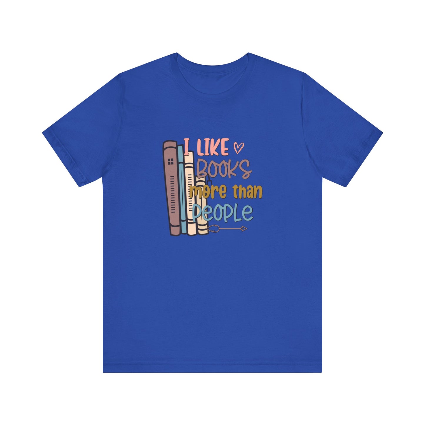 I like books more than I like people Unisex Jersey Short Sleeve Tee - sizes S - 3X