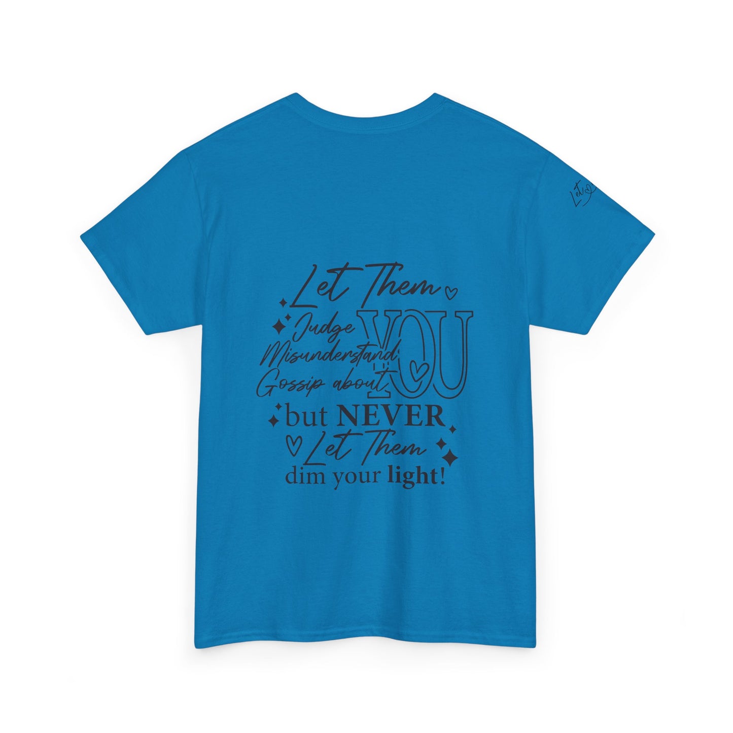 Let Them Unisex Tee - Cute Inspirational Front, Back, Right Arm Design