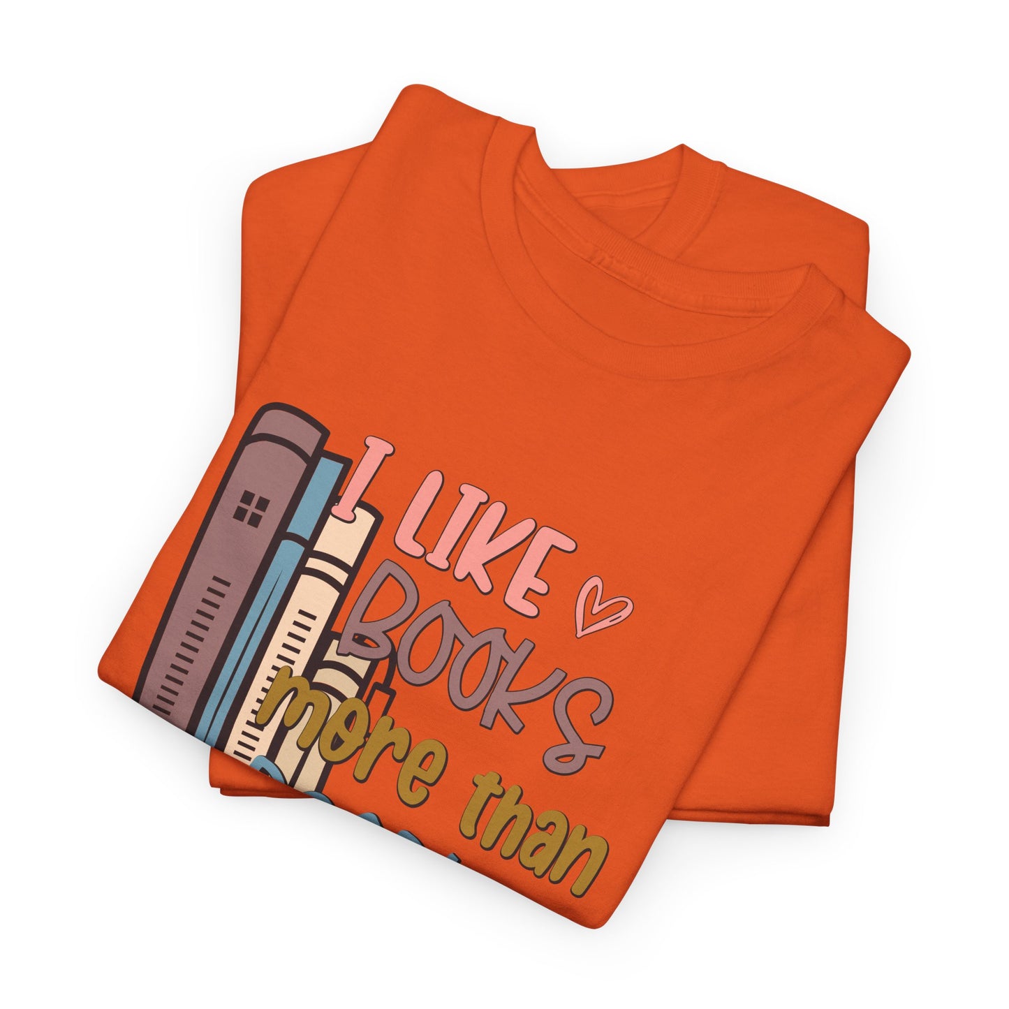 I like Books more than I like People Unisex Heavy Cotton Tee - sizes S - 5X
