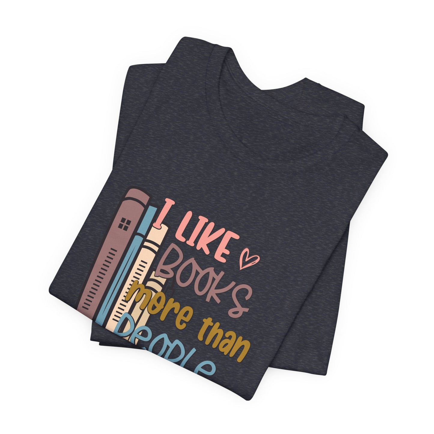 I like books more than I like people Unisex Jersey Short Sleeve Tee - sizes S - 3X