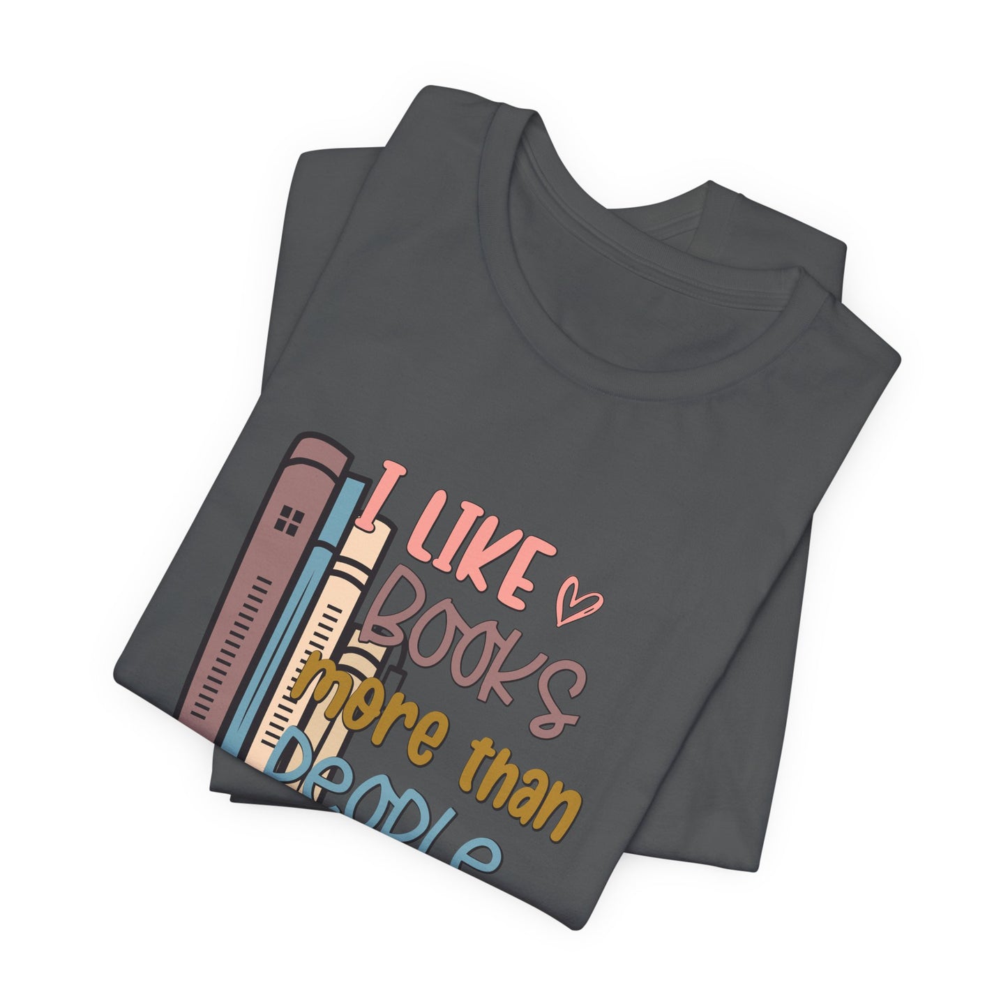 I like books more than I like people Unisex Jersey Short Sleeve Tee - sizes S - 3X