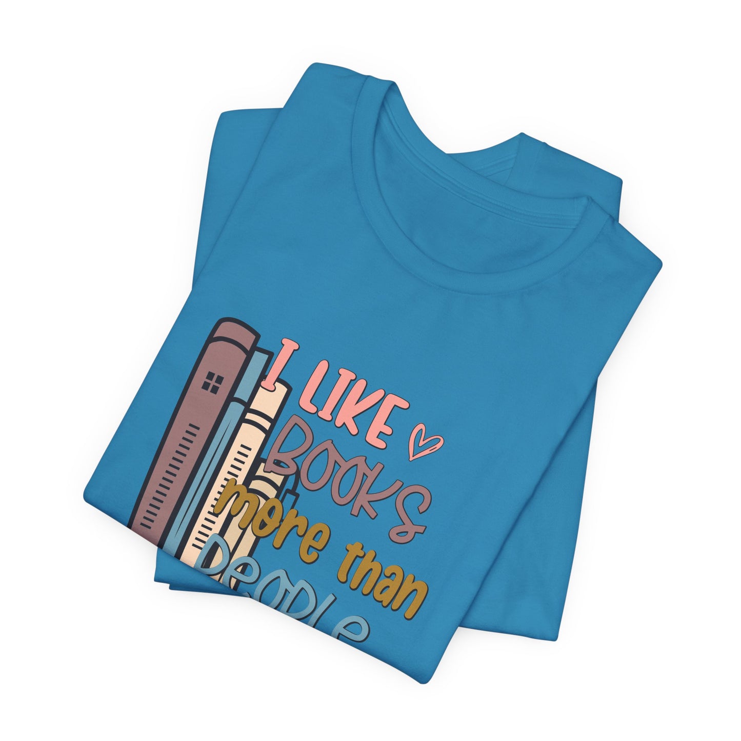 I like books more than I like people Unisex Jersey Short Sleeve Tee - sizes S - 3X