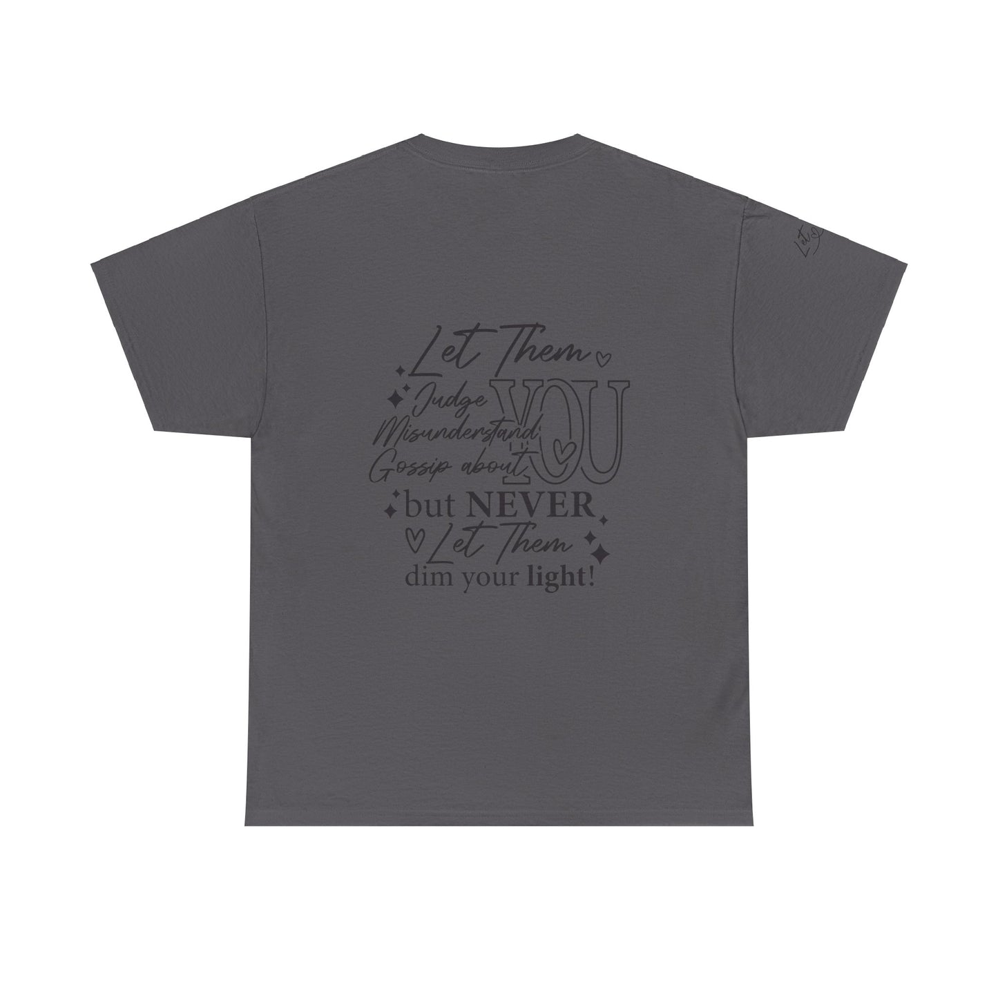 Let Them Unisex Tee - Cute Inspirational Front, Back, Right Arm Design