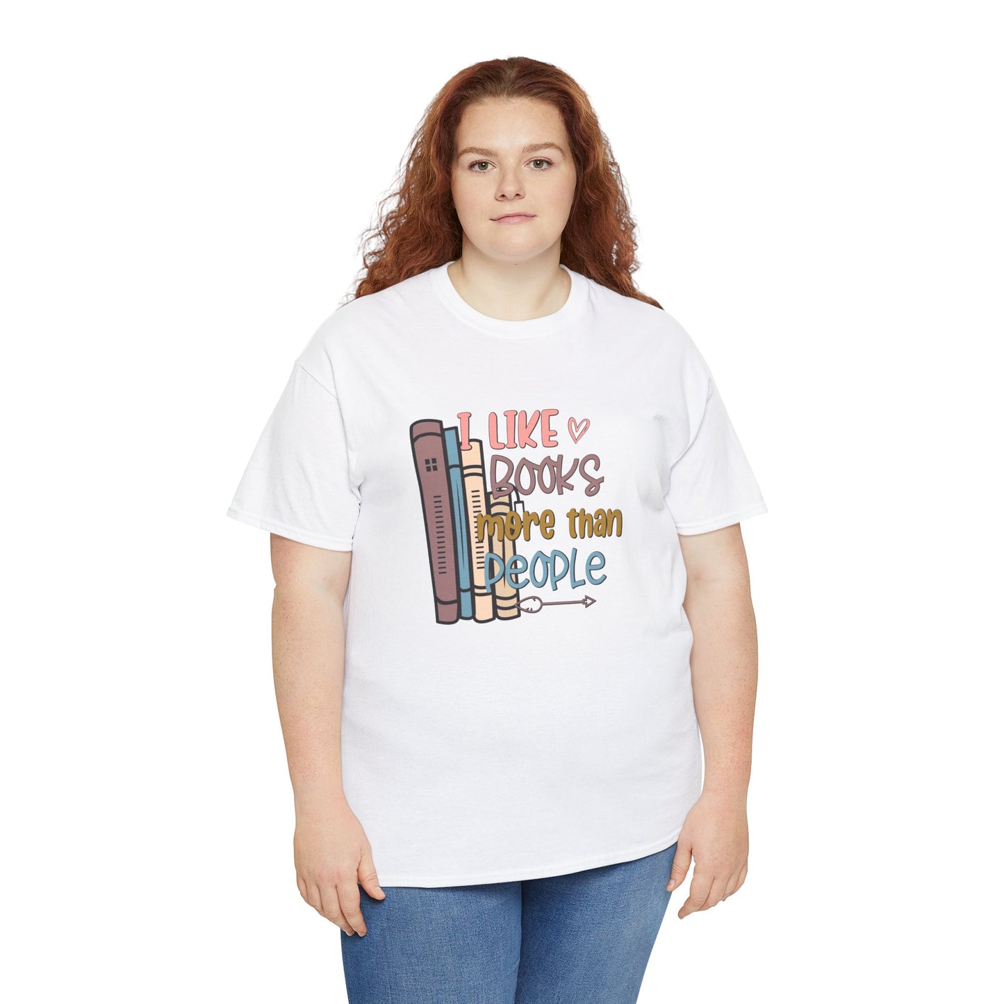 I like Books more than I like People Unisex Heavy Cotton Tee - sizes S - 5X
