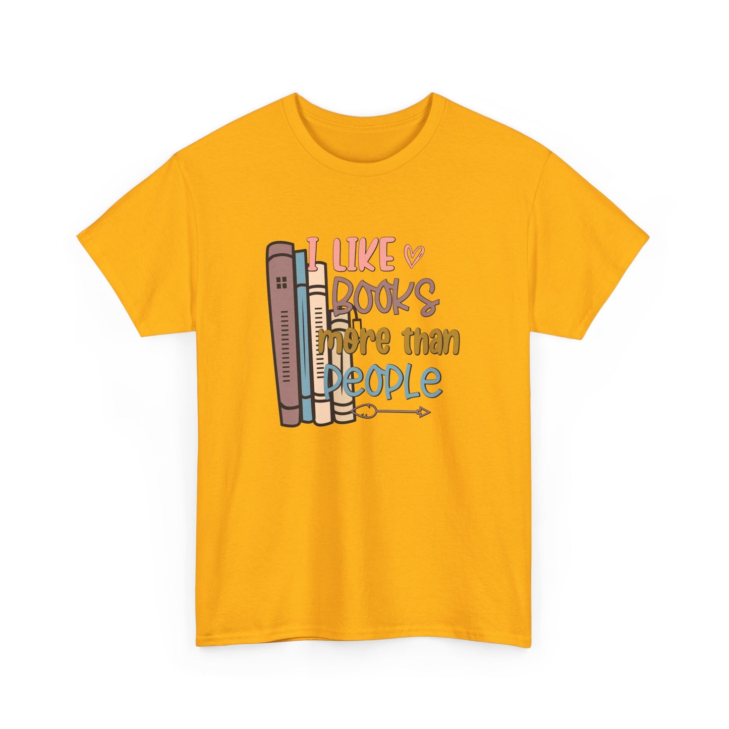 I like Books more than I like People Unisex Heavy Cotton Tee - sizes S - 5X