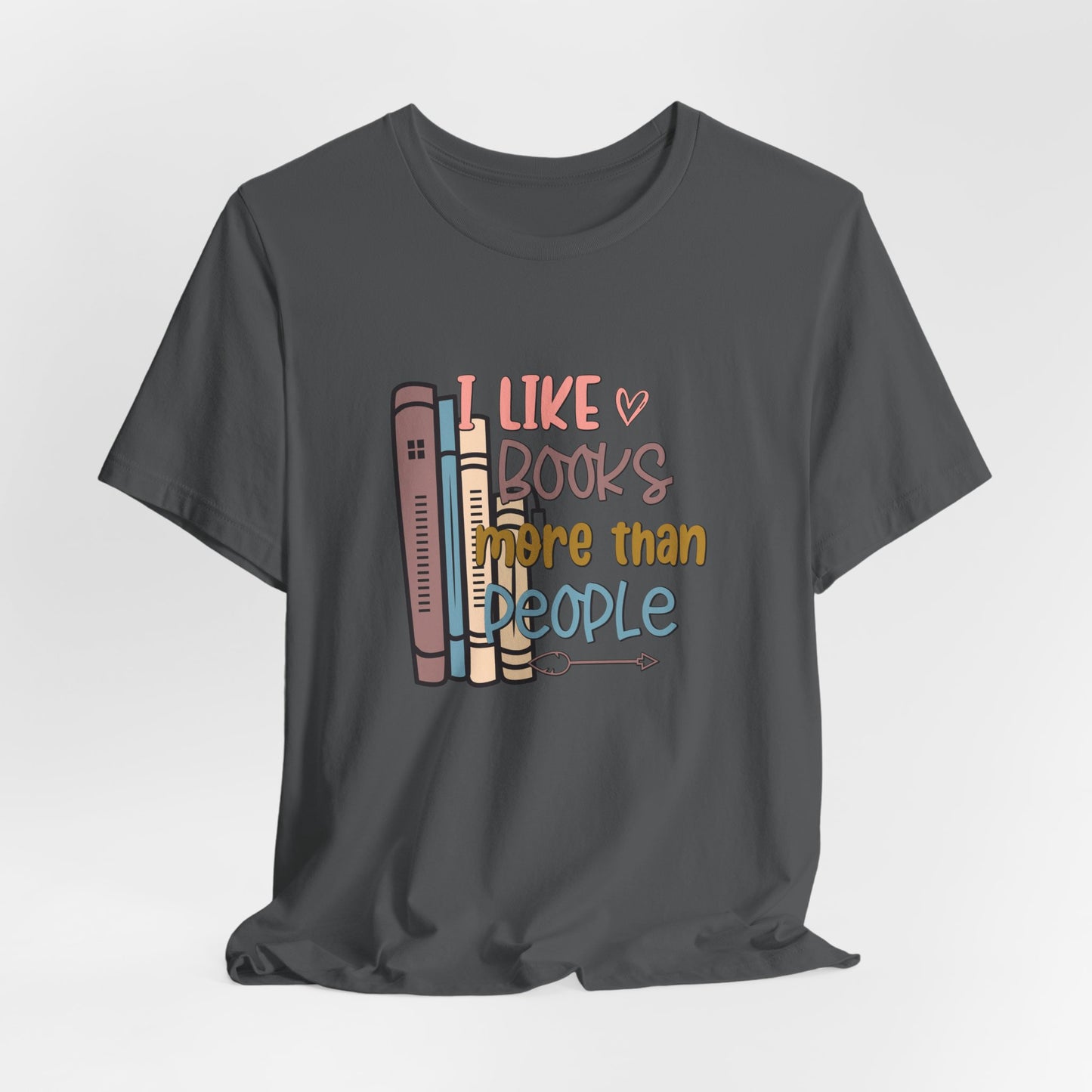 I like books more than I like people Unisex Jersey Short Sleeve Tee - sizes S - 3X