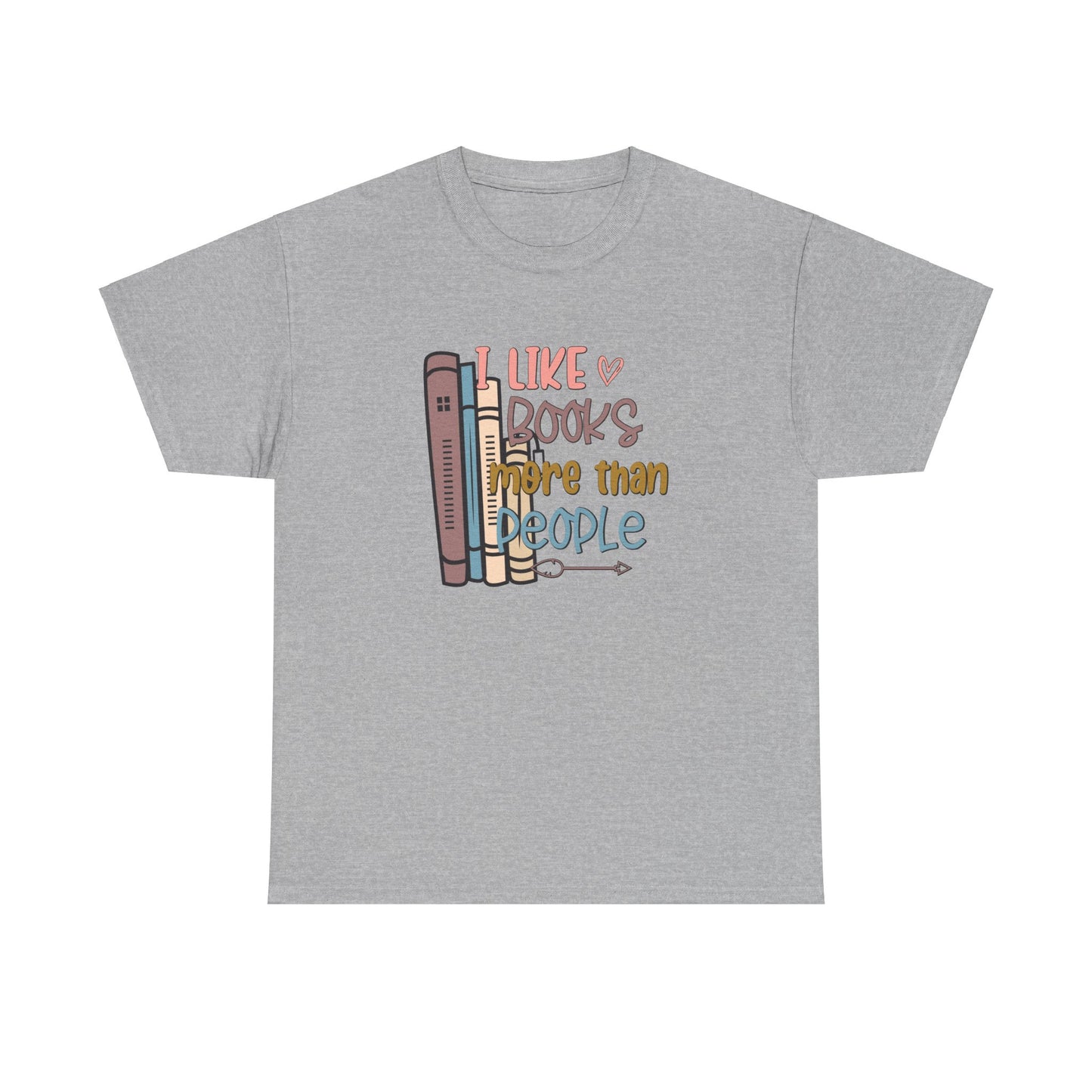 I like Books more than I like People Unisex Heavy Cotton Tee - sizes S - 5X